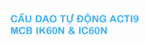 CẦU DAO TỰ ĐỘNG ACTI9 MCB IC60N